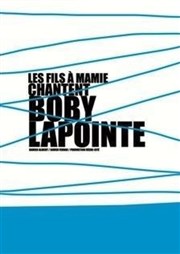 Les fils à mamie chantent Boby Lapointe Carr Rondelet Thtre Affiche