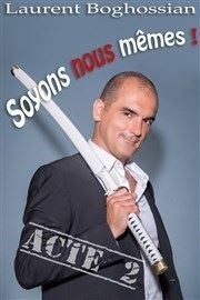 Laurent Boghossian dans Soyons Nous-Mêmes ! Acte 2 Le Paris de l'Humour Affiche