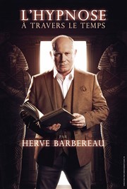 Hervé Barbereau dans L'hypnose à travers le temps Marelle des Teinturiers Affiche