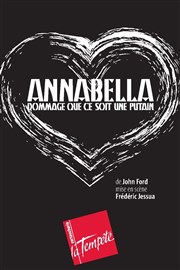 Annabella (Dommage que ce soit une putain) Thtre de la Tempte - Cartoucherie Affiche