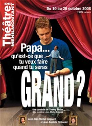 Papa, qu'est-ce que tu veux faire quand tu seras grand Thtre de Mnilmontant - Salle Guy Rtor Affiche