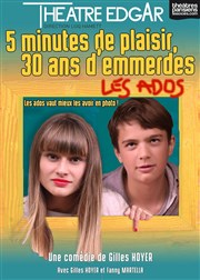 5 minutes de plaisir, 30 ans d'emmerdes... Les Ados ! Thtre Edgar Affiche