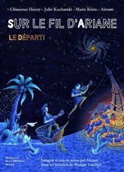 Sur le Fil d'Ariane : Le départ ! Thtre Clavel Affiche