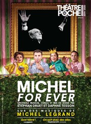 Michel for ever Le Thtre de Poche Montparnasse - Le Petit Poche Affiche