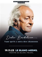 Didier Barbelivien : Tant qu'il y aura des chansons Thtre Le Blanc Mesnil - Salle Barbara Affiche