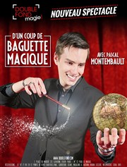 D'un coup de baguette magique | avec Pascal Montembault Le Double Fond Affiche