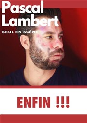 Pascal Lambert dans Enfin ! Caf Thatre Drle de Scne Affiche