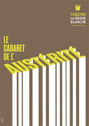 Le Cabaret de l'Austérité La Reine Blanche Affiche