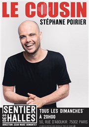 Stéphane Poirier dans Le Cousin Le Sentier des Halles Affiche