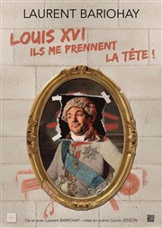 Laurent Bariohay dans Louis XVI, Ils me prennent la tête ! La Comdie de Metz Affiche