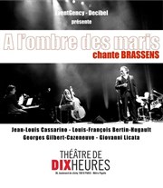 A l'Ombre des Maris revisite Brassens Thtre de Dix Heures Affiche