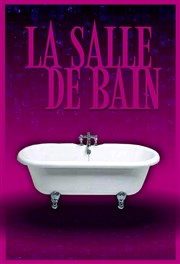 La salle de bain TNT - Terrain Neutre Thtre Affiche