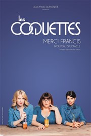 Les Coquettes dans Merci Francis Thtre Armande Bjart Affiche