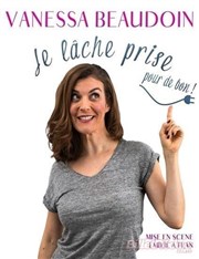 Vanessa Beaudoin dans Je lâche prise pour de bon ! Espace du Fort Carr Affiche