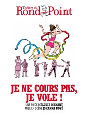 Je ne cours pas, je vole ! Thtre du Rond Point - Salle Jean Tardieu Affiche