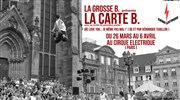 La Grosse B. | La Carte B. Cirque Electrique - La Dalle des cirques Affiche