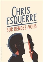 Chris Esquerre dans Sur rendez-vous Thtre 100 Noms - Hangar  Bananes Affiche