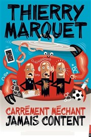 Thierry Marquet dans Carrément méchant, jamais content Thtre des Feuillants Affiche