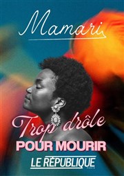 Mamari dans Trop drôle pour mourir Le Rpublique - Petite Salle Affiche