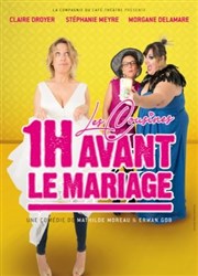 Les cousines, 1h avant le mariage La Compagnie du Caf-Thtre - Grande Salle Affiche