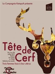 Tête de Cerf - trois femmes face à leur utérus Thtre du Centre Affiche