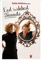 Emilie Deletrez dans L'Art (in)délicat de la féminité Espace Gerson Affiche