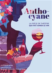 Anthocyane, la pièce de théâtre qui fait aimer le vin Marsault Affiche