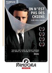 Jean-Rémi Chaize dans On n'est pas des chiens Pandora Thtre Affiche