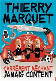 Thierry Marquet dans Carrément méchant jamais content Thtre L'Autre Carnot Affiche