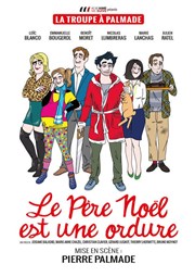 Le Père Noël est une ordure | Par la Troupe à Palmade Thtre de Brunoy Affiche