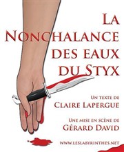 La Nonchalance des Eaux du Styx Thtre La Lucarne Affiche