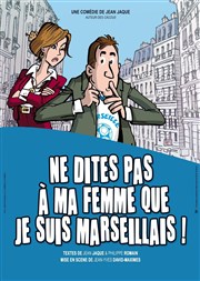 Ne dites pas à ma femme que je suis marseillais Thtre Municipal Armand Affiche