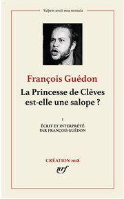 François Guédon dans La princesse de Clèves est elle une Salope ? Thtre Instant T Affiche