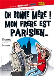 Oh Bonne mère ! Mon frère est parisien.. La comdie de Marseille (anciennement Le Quai du Rire) Affiche