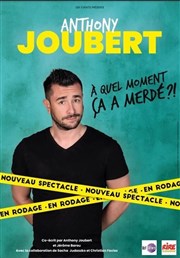 Anthony Joubert dans A quel moment ça a merdé Agapes et spectacles Affiche