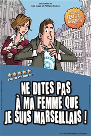 Ne dites pas à ma femme que je suis marseillais ! Caf Thtre de la Porte d'Italie Affiche