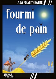 Fourmi de pain  La Folie Thtre - Grande Salle Affiche