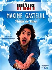 Maxime Gasteuil dans Plaisir de vivre Thtre Le Bout Affiche