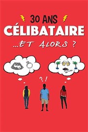 30 ans célibataire ... et alors ? La Comdie de Nice Affiche