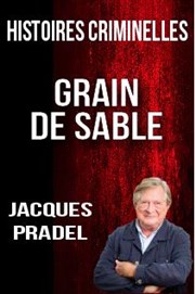 Histoires criminelles, Grain de sable avec Jacques Pradel | Paris Cinma CGR Paris - Lilas Affiche