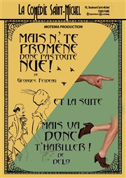 Mais n'te promène donc pas toute nue ! | Suivie de Mais va donc t'habiller ! La Comdie Saint Michel - grande salle Affiche