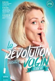 Elodie KV dans La révolution positive du vagin La Comdie du Mas Affiche