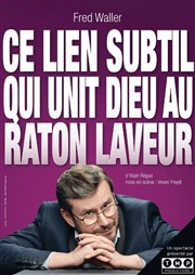 Fred Waller dans Ce lien subtil qui unit Dieu au raton laveur Le Repaire de la Comdie Affiche