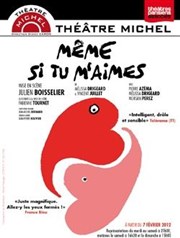 Même si tu m'aimes Thtre Michel Affiche