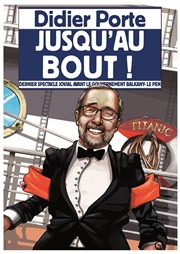 Didier Porte dans Jusqu'au bout ! Bazart Affiche