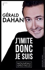 Gérald Dahan dans J'imite donc... je suis ! Espace Nino Ferrer Affiche