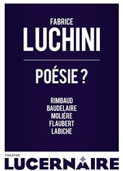 Poésie ? | avec Fabrice Luchini Thtre Le Lucernaire Affiche