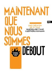 Maintenant que nous sommes debout Thtre de Belleville Affiche