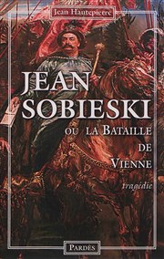 Sobieski tragédie en vers de Jean Hautepierre Thtre du Nord Ouest Affiche