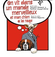 On vit dans un monde merveilleux et mon chien a la rage Thtre Sous Le Caillou Affiche